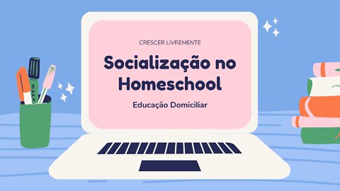 Socialização Homeschool / Educação Domiciliar.