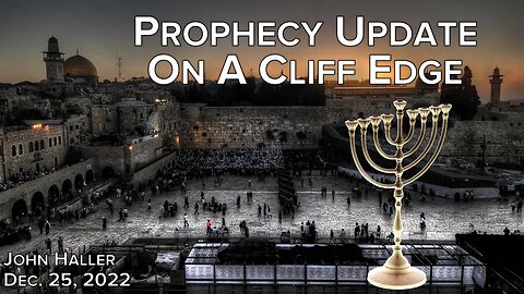 2022 12 25 John Haller Prophecy Update On a Cliff Edge