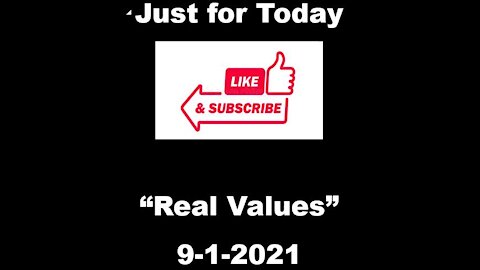 Just for Today - Real Values - 9-1-2021