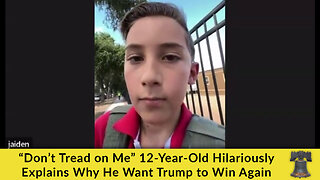 “Don’t Tread on Me” 12-Year-Old Hilariously Explains Why He Wants Trump to Win Again
