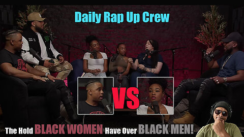 Daily Rap Up Crew - Black Woman Demands Respect But Doesn't Earn It!