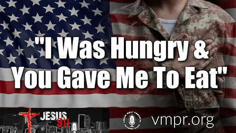 04 Mar 21, Jesus 911: I Was Hungry and You Gave Me to Eat