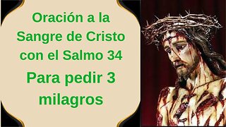 Oración a la Sangre de Cristo con el Salmo 34 - Para pedir 3 milagros