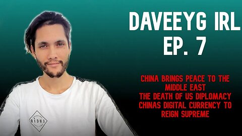 China Brings Peace to the Middle East & The Death of US Diplomacy - Daveey G IRL EP 7