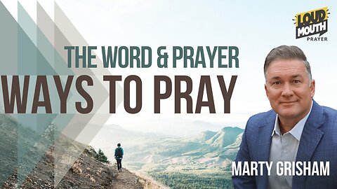 Prayer | WAYS TO PRAY - The Word & Prayer - Marty & Jenny Grisham of Loudmouth Prayer