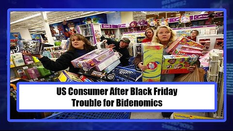 US Consumer After Black Friday - Trouble for Bidenomics