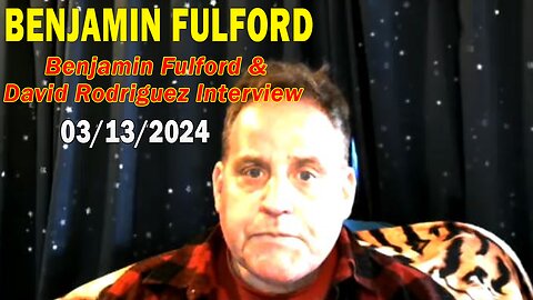Benjamin Fulford & David Rodriguez Update Today Mar 13, 2024 - California Earthquake