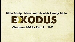 Bible Study - Messianic Jewish Family Bible - TLV - Exodus Chapters 16-24 - Part 1