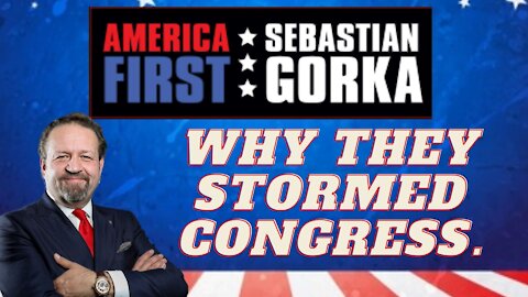 Why they stormed Congress. Sebastian Gorka on AMERICA First