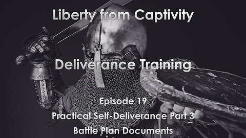 Episode 19 - Practical Self-Deliverance Part 3 - Battle Plan Documents