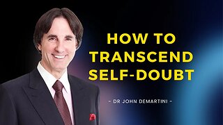 One Reason Why You May Experience Self Doubt | Dr John Demartini