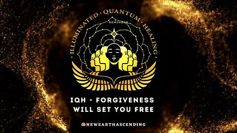 IQH - Forgiveness Will Set You Free (healing with light-language)