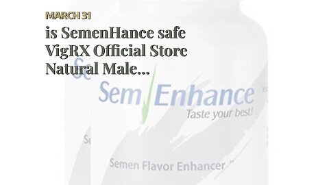 is SemenHance safe VigRX Official Store Natural Male Enhancement