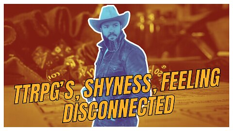 TTRPG'S, SHYNESS, AND FEELING DISCONNECTED