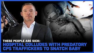 Hospital Colludes With Predatory CPS Traffickers To Snatch Baby