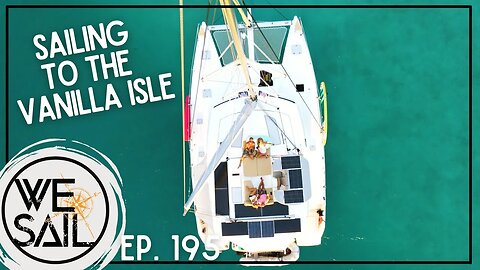 Sailing to the Vanilla Isle - Taha'a, French Polynesia | Episode 195
