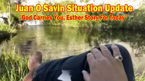 Juan O Savin Situation Update June 2: "God Carries You, Esther Story For Today"