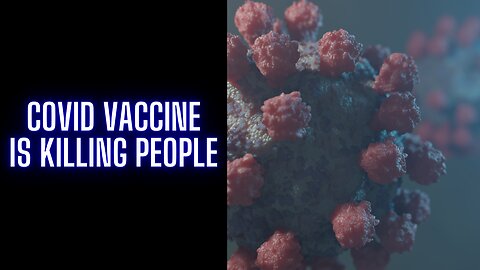 Covid Vaccine is Killing People