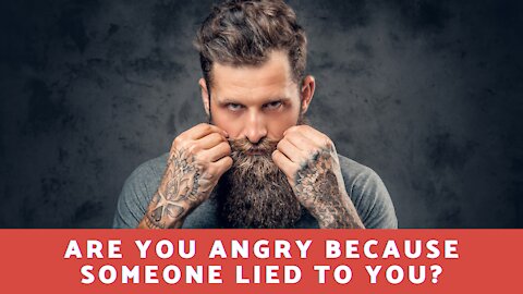 Are You Angry Because Someone Lied To You?