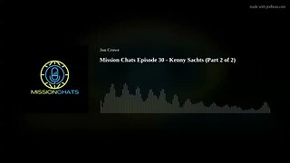 Mission Chats Episode 30 - Kenny Sachts (Part 2 of 2)