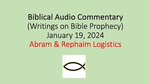 Biblical Audio Commentary – Abram & Rephaim Logistics