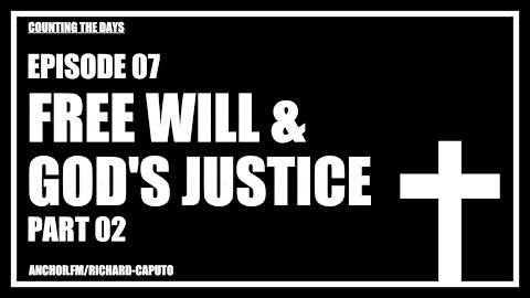 Episode 07 - Free Will & God's Justice - Part 02
