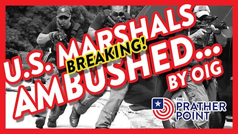 BREAKING: OIG AMBUSHES US MARSHALS!