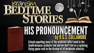 jeranism Bedtime Stories #1 | HIS PRONOUNCEMENT by R.G.S. Collamore | Globe Earth Refuted Roundly