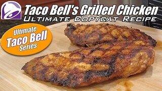 Making Taco Bell's Grilled Chicken | My Ultimate Copycat Recipe