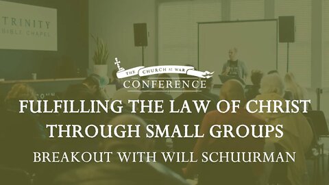 Church at War Breakout: Fulfilling the Law of Christ Through Small Groups with Will Schuurman