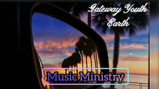 GateWay Youth- Earth ~Music Ministry~