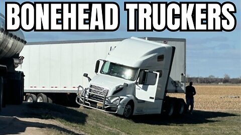 WTF Truck Driving Moments | Bonehead Truckers of the Week