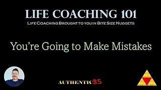 Life Coaching 101 - You're Going to Make Mistakes