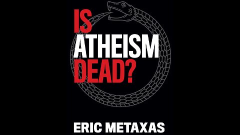 Book Review: Is Atheism Dead? Eric Metaxas