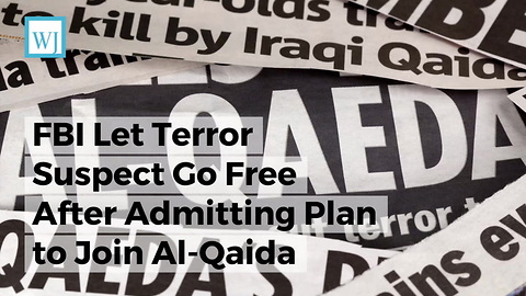 FBI Let Terror Suspect Go Free After Admitting Plan To Join Al-qaida