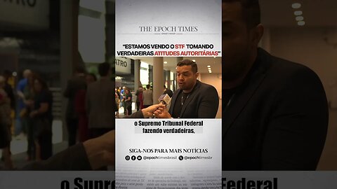 "Estamos vendo o STF tomando verdadeiras atitudes autoritárias"