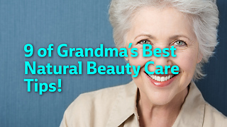 9 of Grandma’s Best Natural Beauty Care Tips!