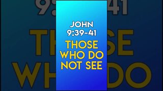 Those Who Do Not See - John 9:39-41
