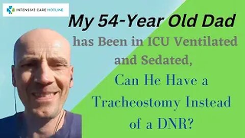 My 54 year old Dad has been in ICU ventilated& sedated can he have a tracheostomy instead of a DNR?