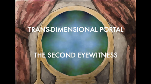 TRANS-DIMENSIONAL PORTAL - THE SECOND WITNESS