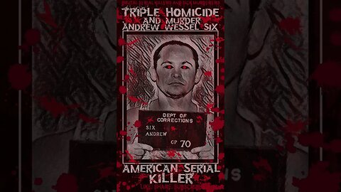 Andrew Wessel Six, Homicide & Triple Murder, American Serial Killer