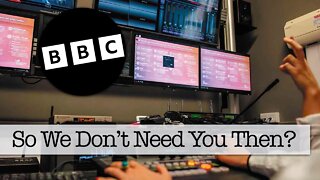 We Don’t Need You Then BBC, Do We