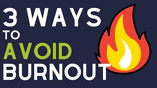 3 Ways To Avoid Burnout...