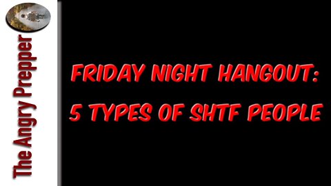 Friday Night Hangout: 5 Types Of SHTF People