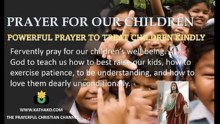Prayer-Love the Children (Man's voice), honest plea to God to strengthen our ties with our children