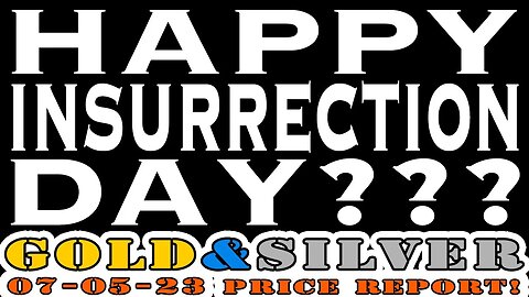 Happy Insurrection Day??? 07/05/23 Gold & Silver Price Report #silver #gold #lauderdalebythesea