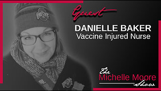 The Michelle Moore Show: Danielle Baker 'Vaxx Injured: My Personal Story' Oct 3, 2023