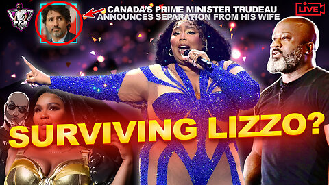 SURVIVING LIZZO? | Justin Trudeau Headed For A Divorce After 18 Years Of Marriage