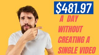 Make $481.97 A Day Without Creating a Single Video