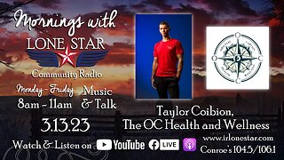 3.13.23 - Taylor Coibion, The OC Health and Wellness - Mornings with Lone Star